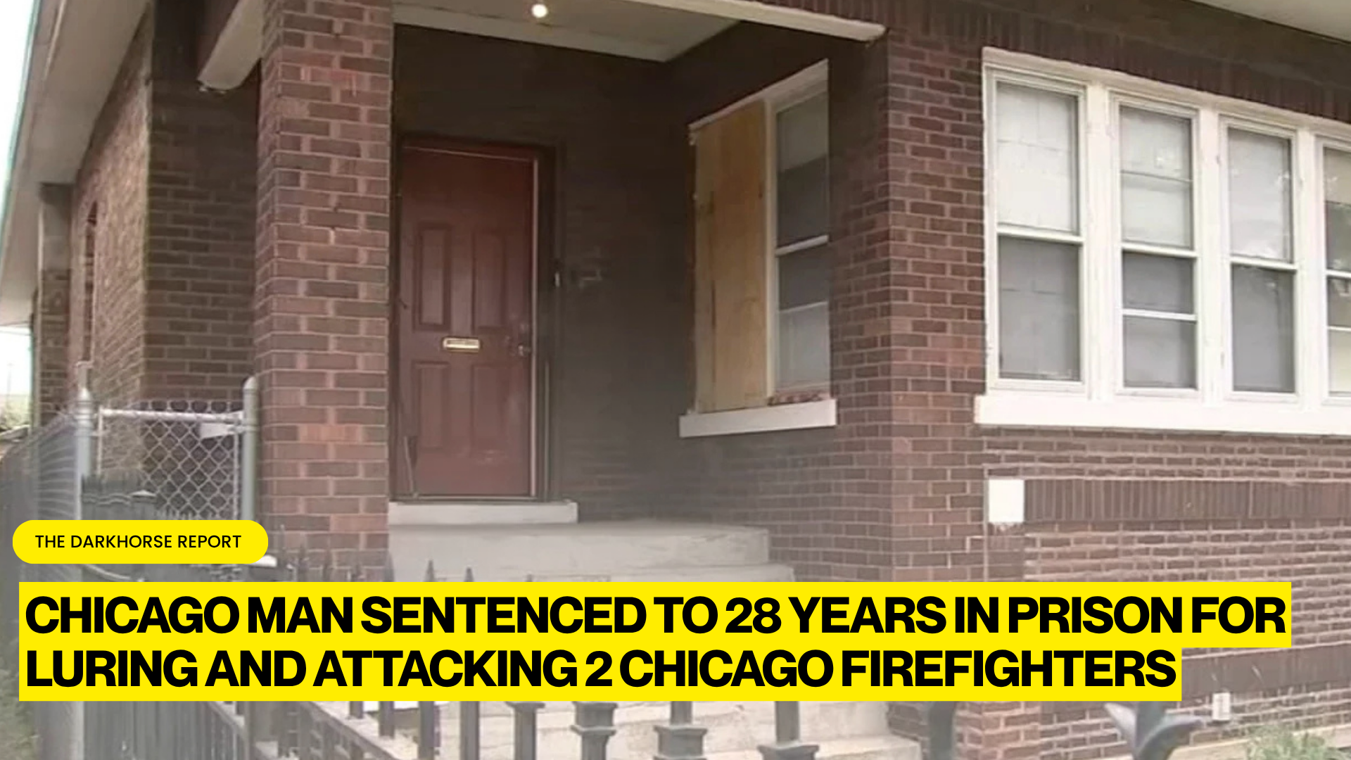 CHICAGO MAN MELVIN JORDAN SENTENCED TO 28 YEARS IN PRISON FOR LURING AND ATTACKING TWO CHICAGO FIRE DEPARTMENT FIREFIGHTERS IN SOUTH SIDE HOME