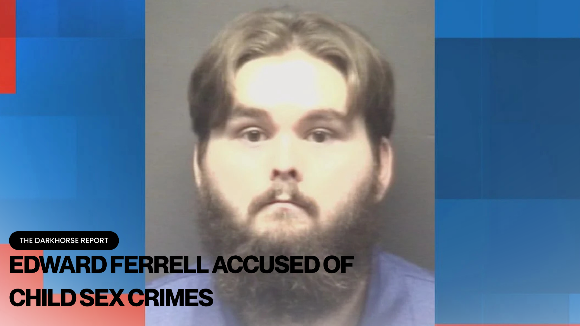 WINTERVILLE MAN EDWARD FERRELL ACCUSED OF CHILD SEX CRIMES SPANNING MORE THAN TWO YEARS