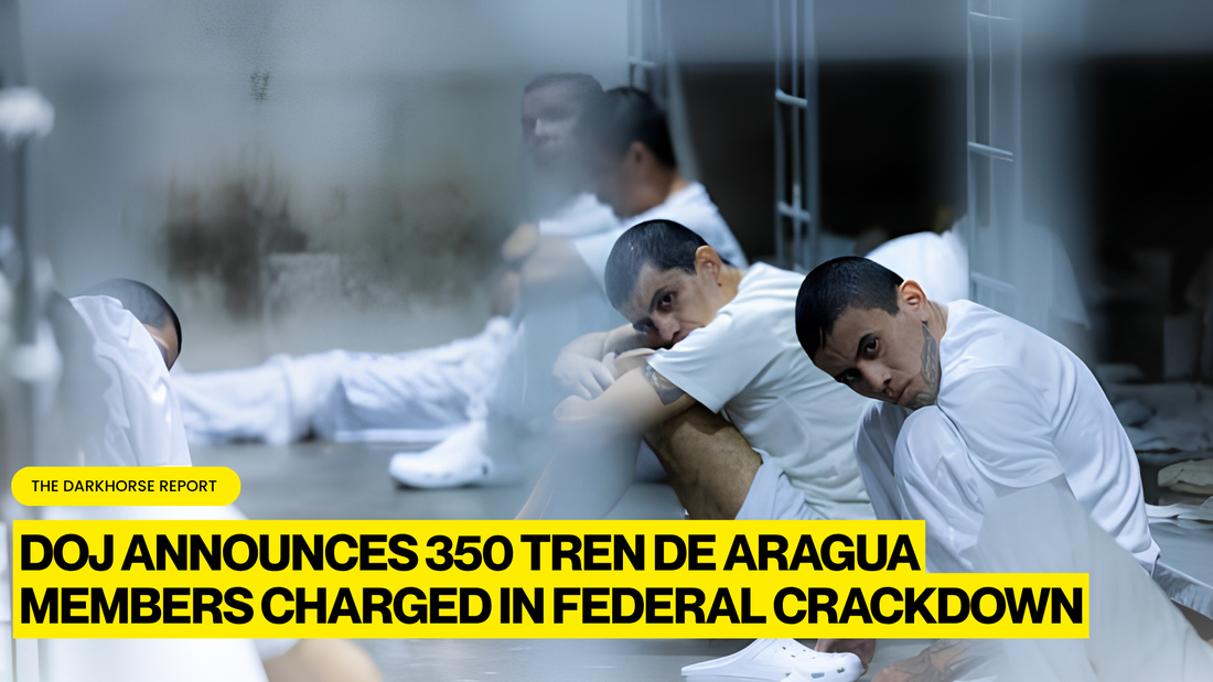 FEDERAL CRACKDOWN ON TREN DE ARAGUA RESULTS IN CHARGES AGAINST NEARLY 350 GANG MEMBERS AND ASSOCIATES ACROSS THE UNITED STATES