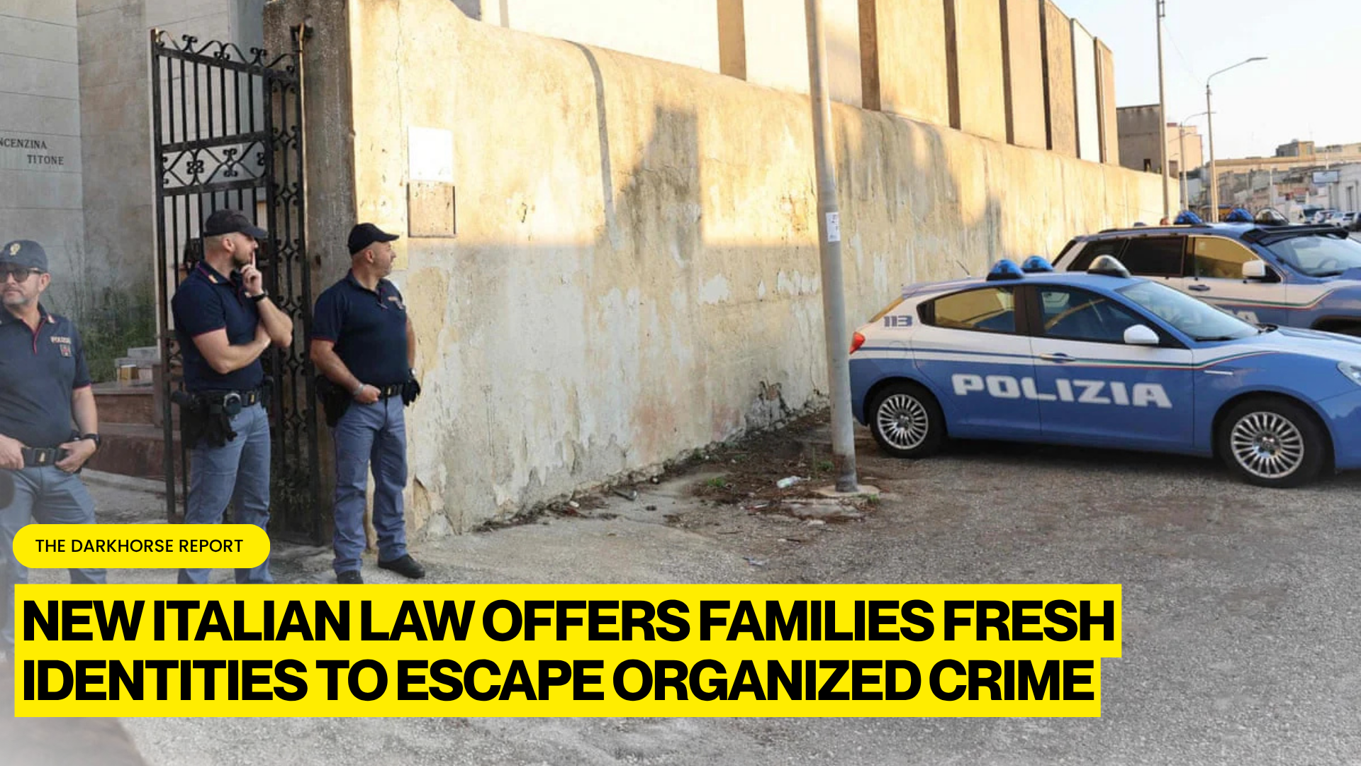 ITALY MOVES TO SEVER MAFIA BLOODLINES WITH NEW LAW OFFERING FAMILIES FRESH IDENTITIES TO ESCAPE ORGANIZED CRIME