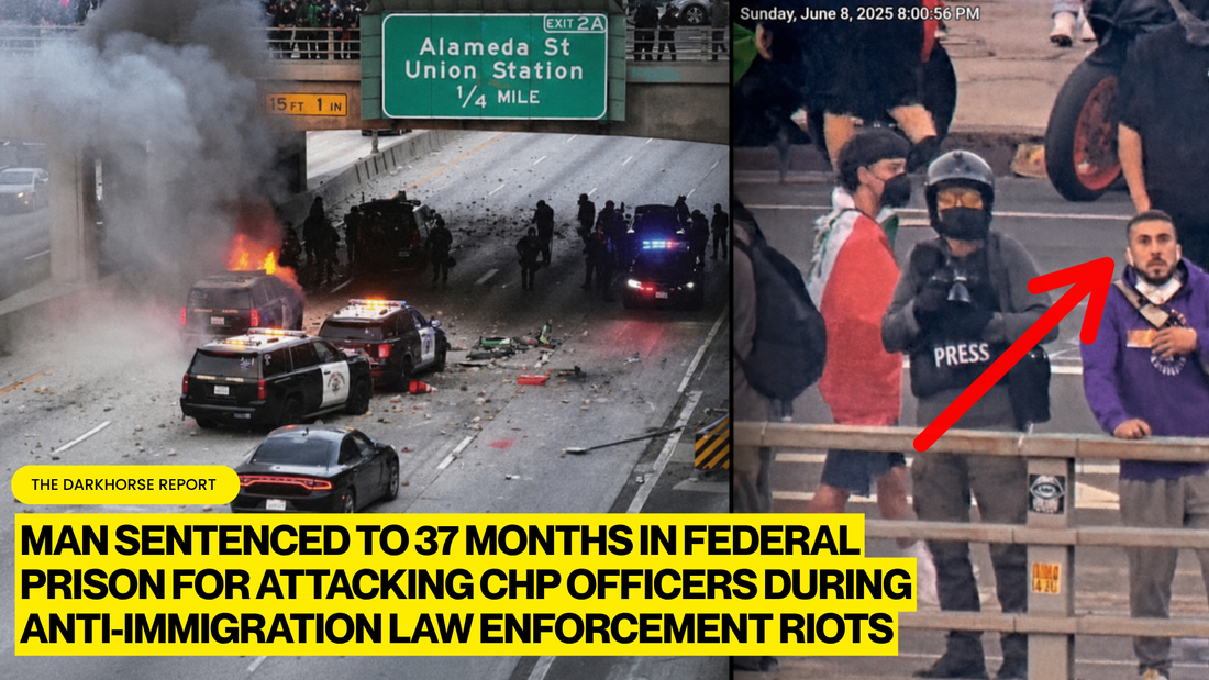 WESTLAKE MAN SENTENCED TO 37 MONTHS IN FEDERAL PRISON FOR FIREBOMBING CHP VEHICLE DURING LOS ANGELES ANTI-IMMIGRATION RIOT
