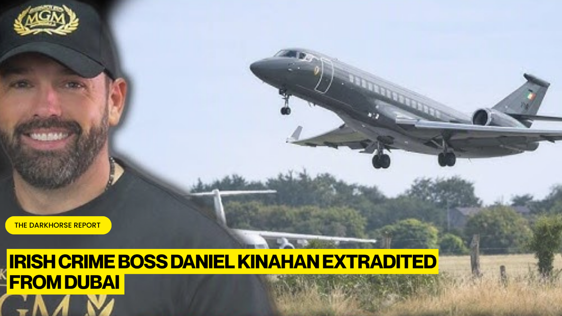 ALLEGED IRISH CRIME BOSS DANIEL KINAHAN EXTRADITED FROM DUBAI TO FACE ORGANIZED CRIME CHARGES IN IRELAND