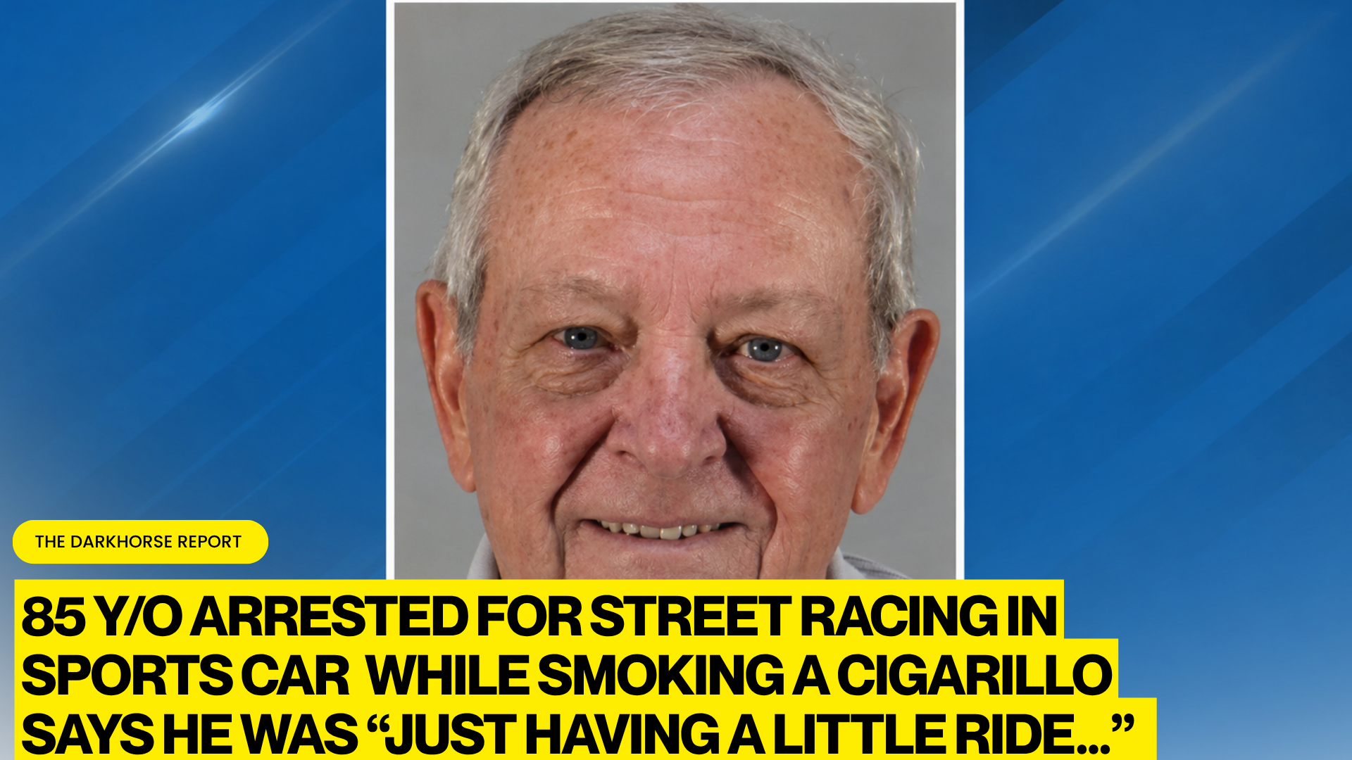 85-YEAR-OLD FLORIDA MAN ARRESTED FOR STREET RACING AT 110 MPH WHILE SMOKING A CIGARILLO, TELLS DEPUTY HE WAS JUST HAVING A LITTLE RIDE
