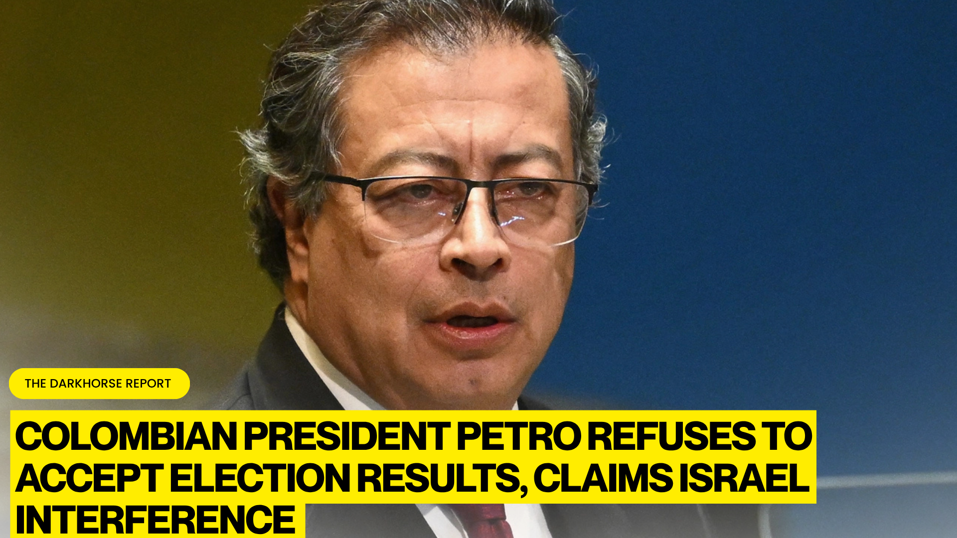 COLOMBIAN PRESIDENT GUSTAVO PETRO REFUSES TO CONCEDE ELECTION, ACCUSES ISRAEL OF INTERFERING WITH ELECTORAL SOFTWARE