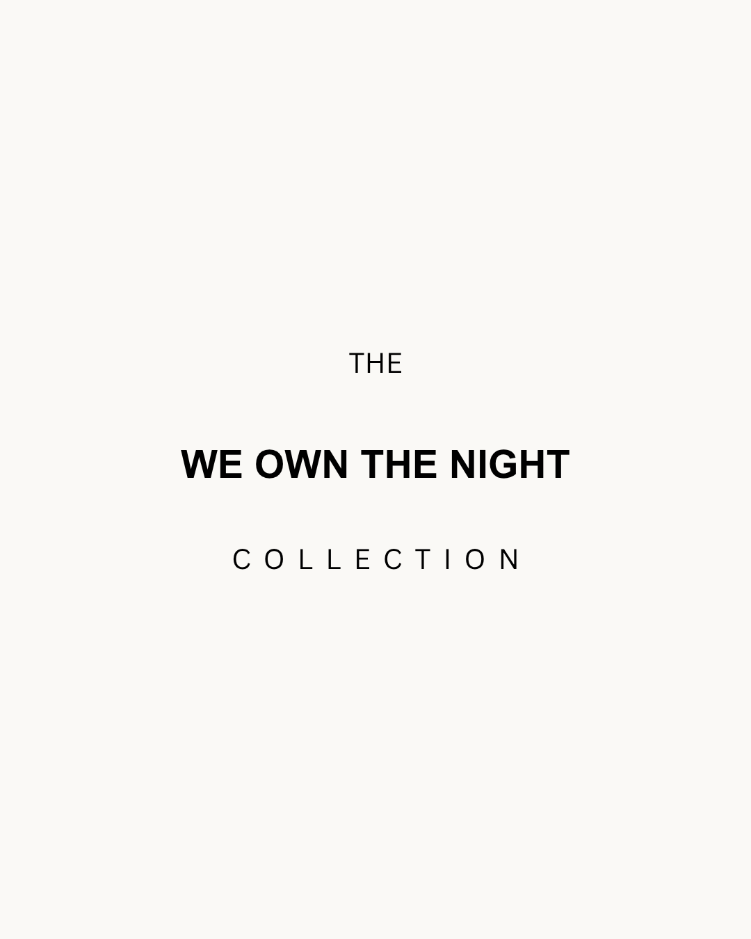 THE WE OWN THE NIGHT COLLECTION