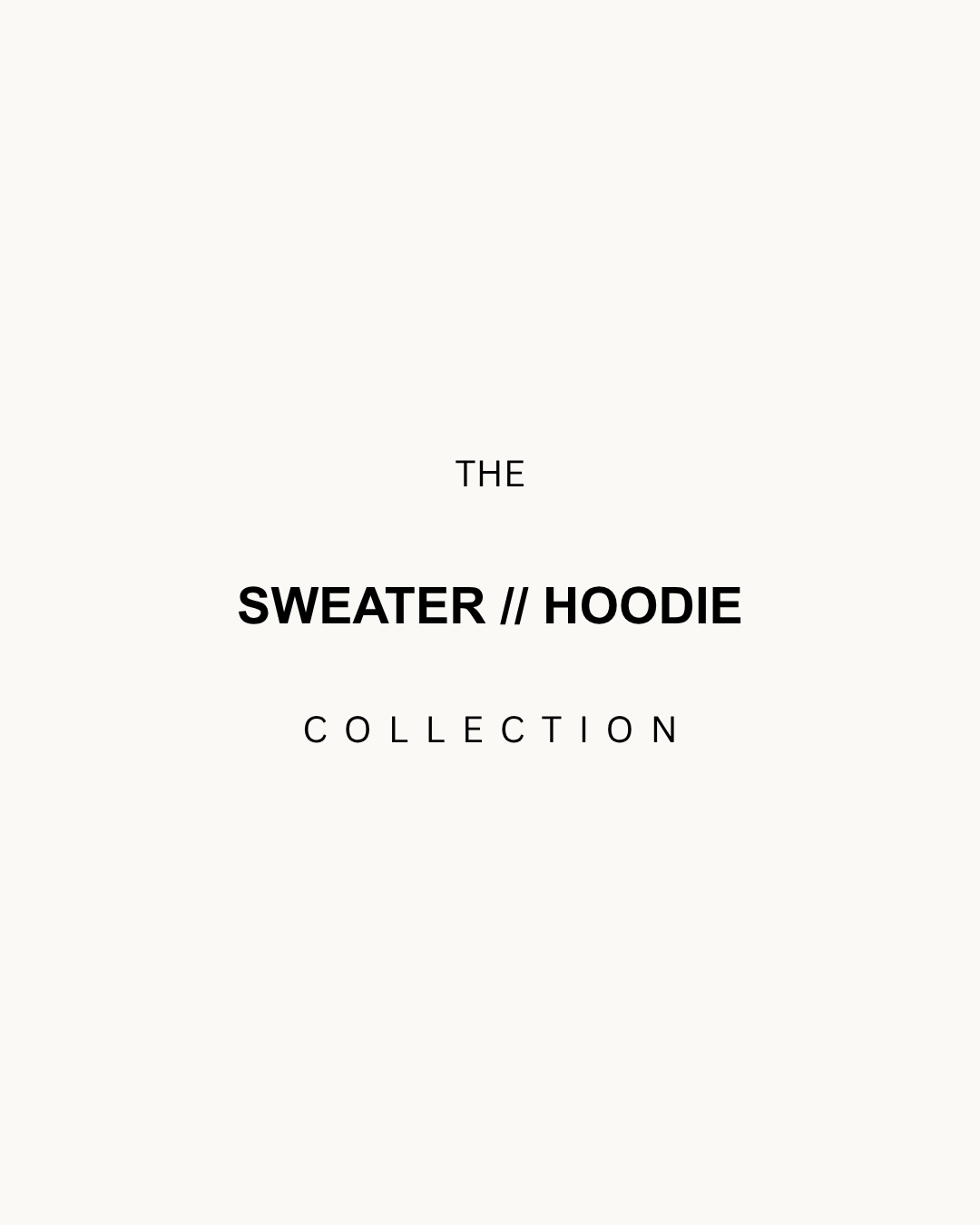 THE SWEATER // HOODIE Collection