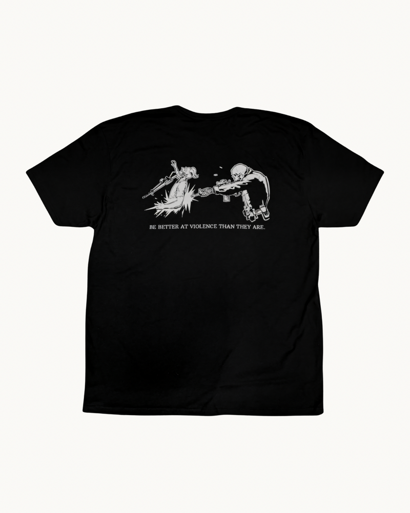 The "BE BETTER AT VIOLENCE THAN THEY ARE" Tee