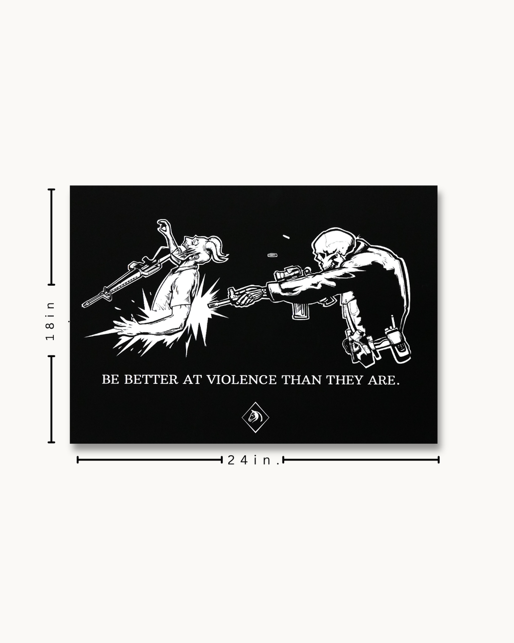 The "BE BETTER AT VIOLENCE THAN THEY ARE" Wall Poster