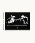 The "BE BETTER AT VIOLENCE THAN THEY ARE" Wall Poster