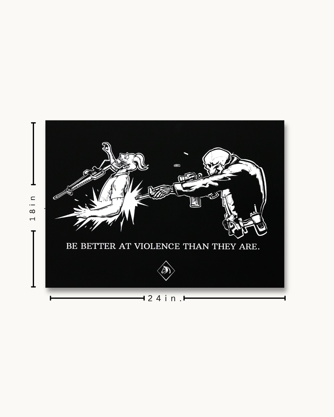 The "BE BETTER AT VIOLENCE THAN THEY ARE" Wall Poster