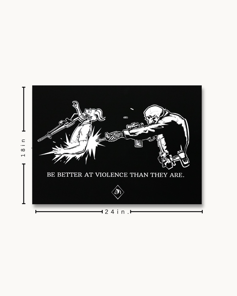 The "BE BETTER AT VIOLENCE THAN THEY ARE" Wall Poster