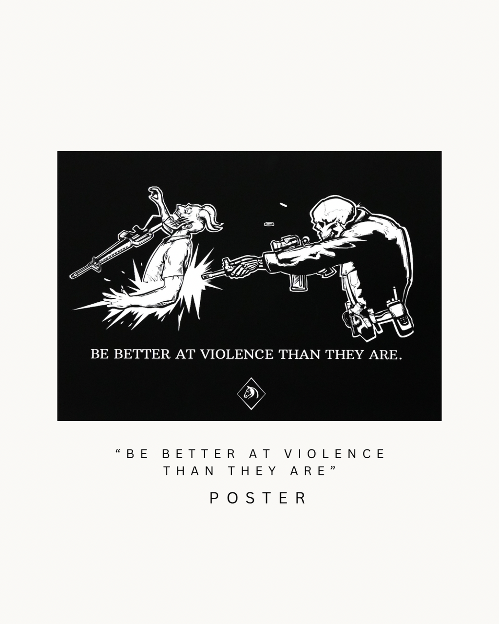 The "BE BETTER AT VIOLENCE THAN THEY ARE" Wall Poster