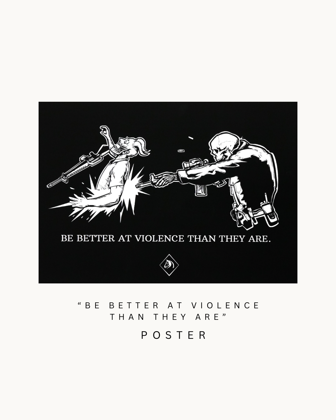 The "BE BETTER AT VIOLENCE THAN THEY ARE" Wall Poster