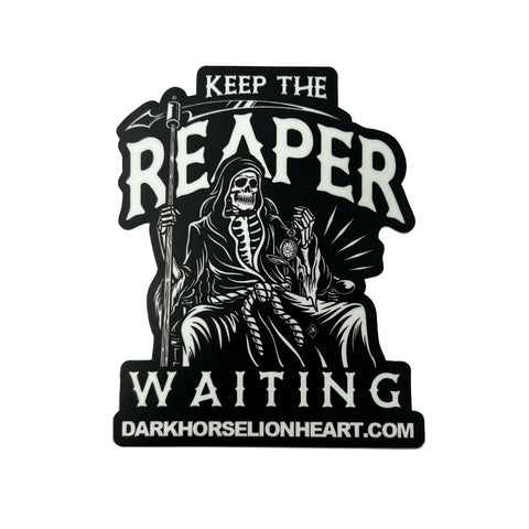 "KEEP THE REAPER WAITING" STICKER